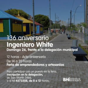 Ingeniero White cumple 136 años el domingo con un acto oficial frente a la Delegación Municipal a las 12 hs y una feria de emprendedores y artesanías desde las 14 hs. Se realizará cierre de tránsito en avenida San Martín entre Plunkett y Mascarello de 12 a 19 hs con modificación de recorridos en líneas 500 y 504.