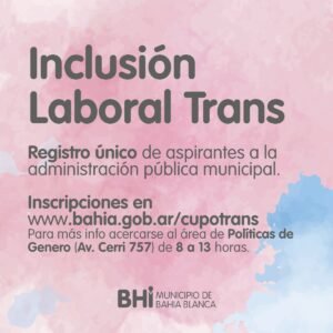 El municipio mantiene abiertas las inscripciones al Registro Único de Aspirantes para el programa de Inclusión Laboral Trans (Ordenanza 1984). Los interesados pueden postularse online en www.bahia.gob.ar/cupotrans/ o recibir asesoramiento presencial en el área de Políticas de Género