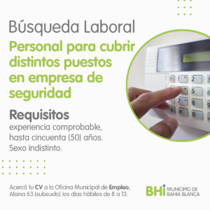 La Dirección de Empleo anuncia que una empresa de seguridad busca cubrir distintos puestos para personas hasta 50 años con experiencia comprobable. Los interesados pueden acercar su CV a Alsina 63 – subsuelo